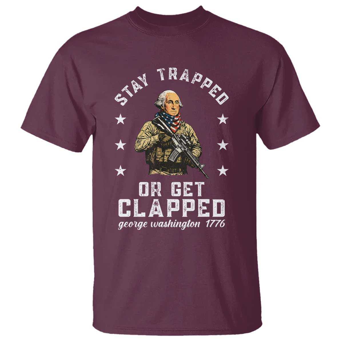 Funny Stay Trapped Or Get Clapped George Washington T Shirt 4th of July - Wonder Print Shop