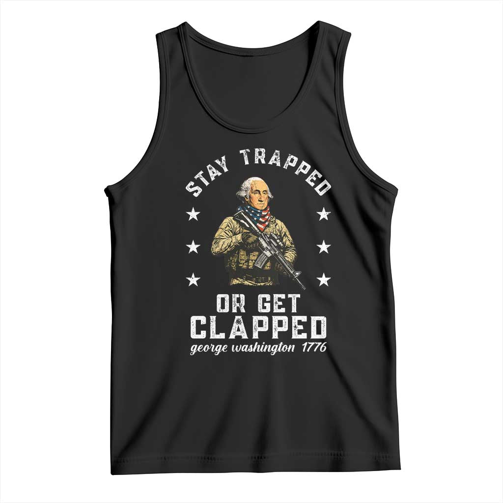 Funny Stay Trapped Or Get Clapped George Washington Tank Top 4th of July - Wonder Print Shop