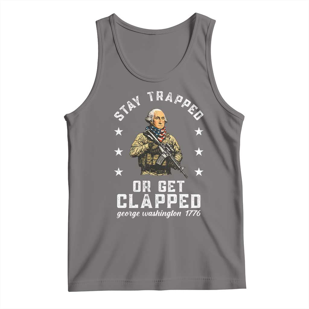 Funny Stay Trapped Or Get Clapped George Washington Tank Top 4th of July - Wonder Print Shop