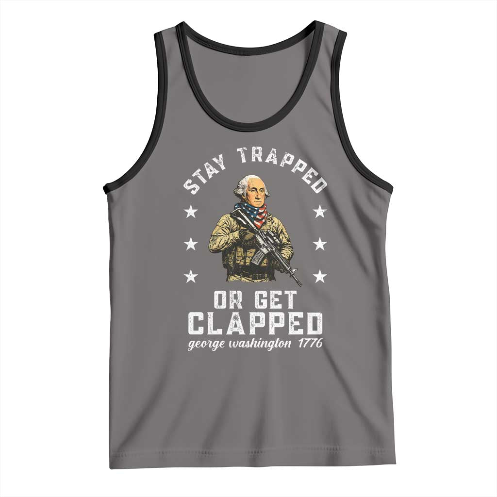 Funny Stay Trapped Or Get Clapped George Washington Tank Top 4th of July - Wonder Print Shop