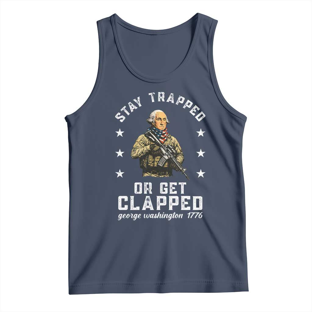 Funny Stay Trapped Or Get Clapped George Washington Tank Top 4th of July - Wonder Print Shop