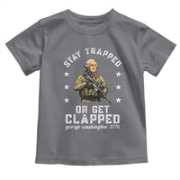 Funny Stay Trapped Or Get Clapped George Washington Toddler T Shirt 4th of July - Wonder Print Shop