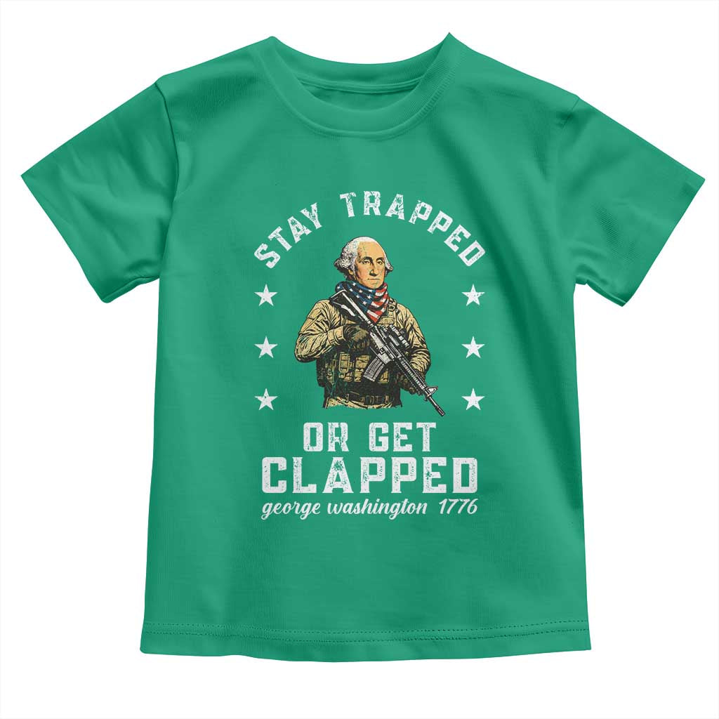 Funny Stay Trapped Or Get Clapped George Washington Toddler T Shirt 4th of July - Wonder Print Shop