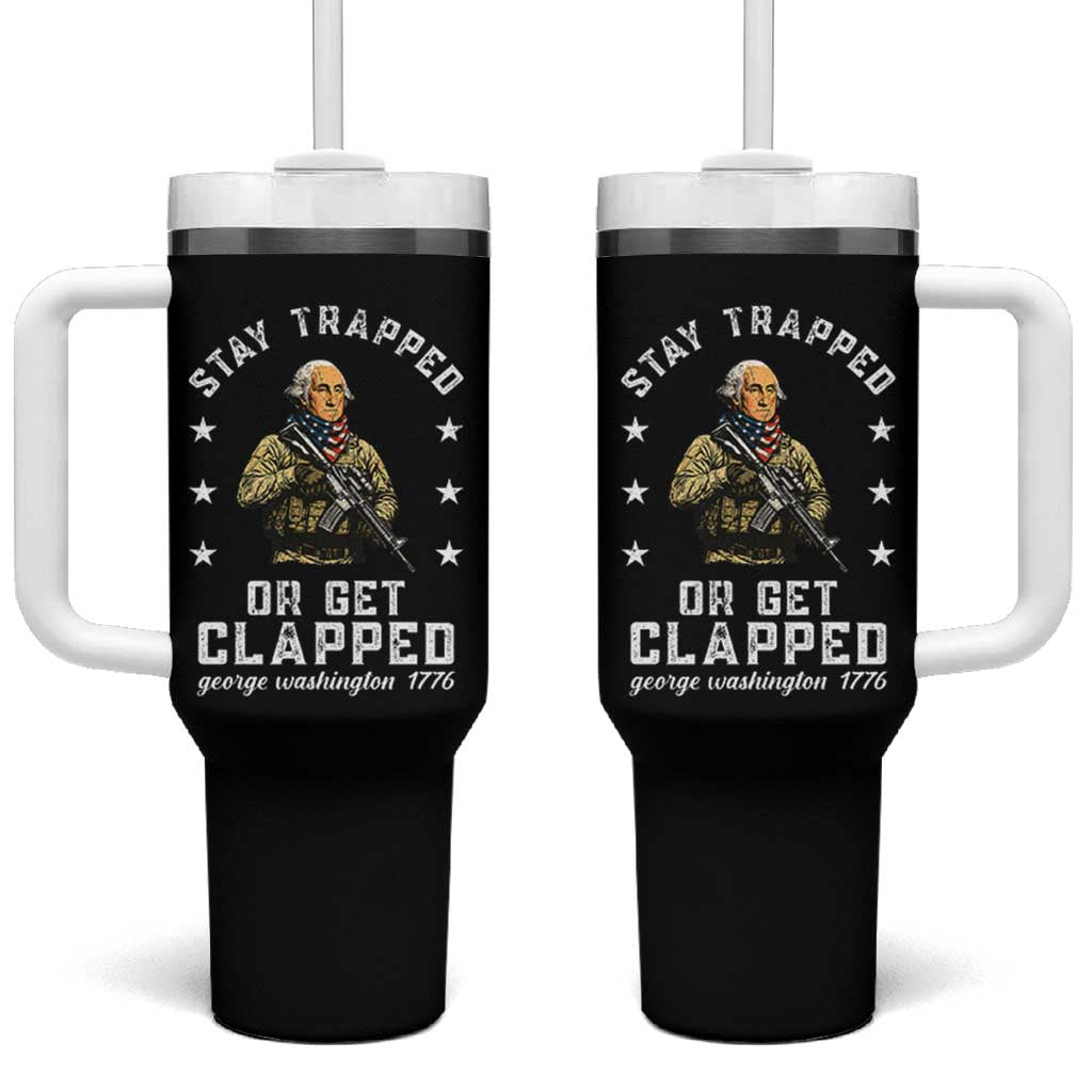 Funny Stay Trapped Or Get Clapped George Washington Tumbler With Handle 4th of July - Wonder Print Shop
