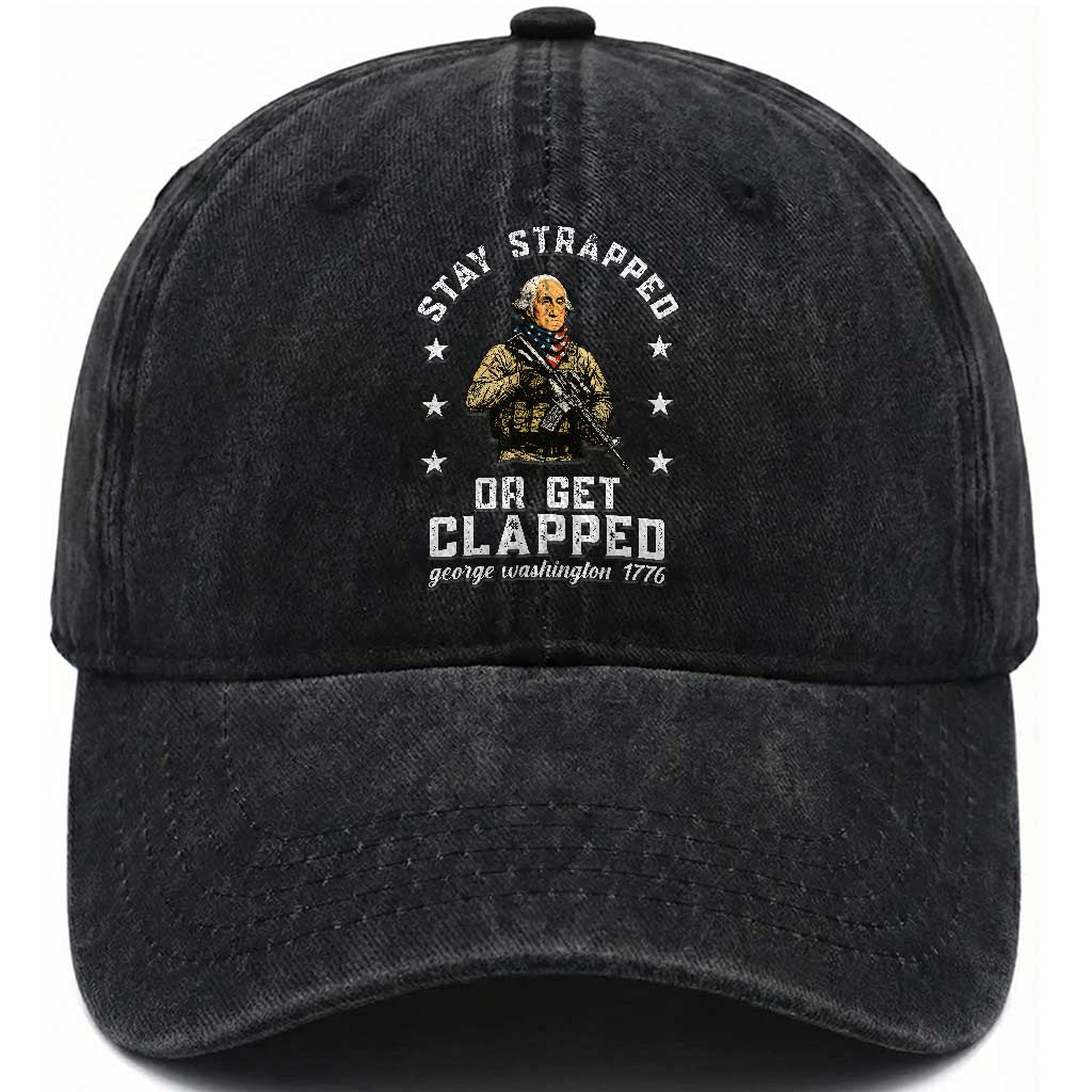 Funny Stay Strapped Or Get Clapped George Washington Washed Cotton Baseball Cap 4th of July