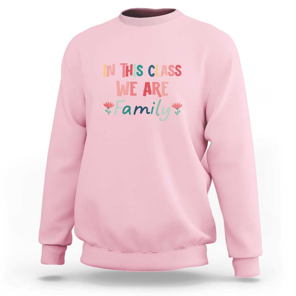In This Class We Are Family Sweatshirt Teacher Student Back To School Flower - Wonder Print Shop