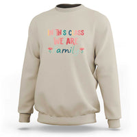 In This Class We Are Family Sweatshirt Teacher Student Back To School Flower - Wonder Print Shop