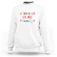 In This Class We Are Family Sweatshirt Teacher Student Back To School Flower - Wonder Print Shop