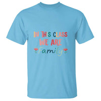In This Class We Are Family T Shirt Teacher Student Back To School Flower - Wonder Print Shop