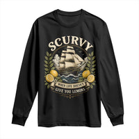 Scurvy When Life Doesnt Give You Lemons Long Sleeve Shirt Funny Pirate Lemon Vitamin C