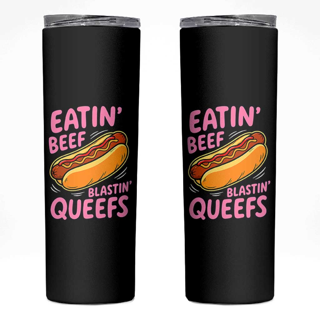 Eatin Beef Blastin' Queefs Funny Hot Dog Adult Humor Skinny Tumbler