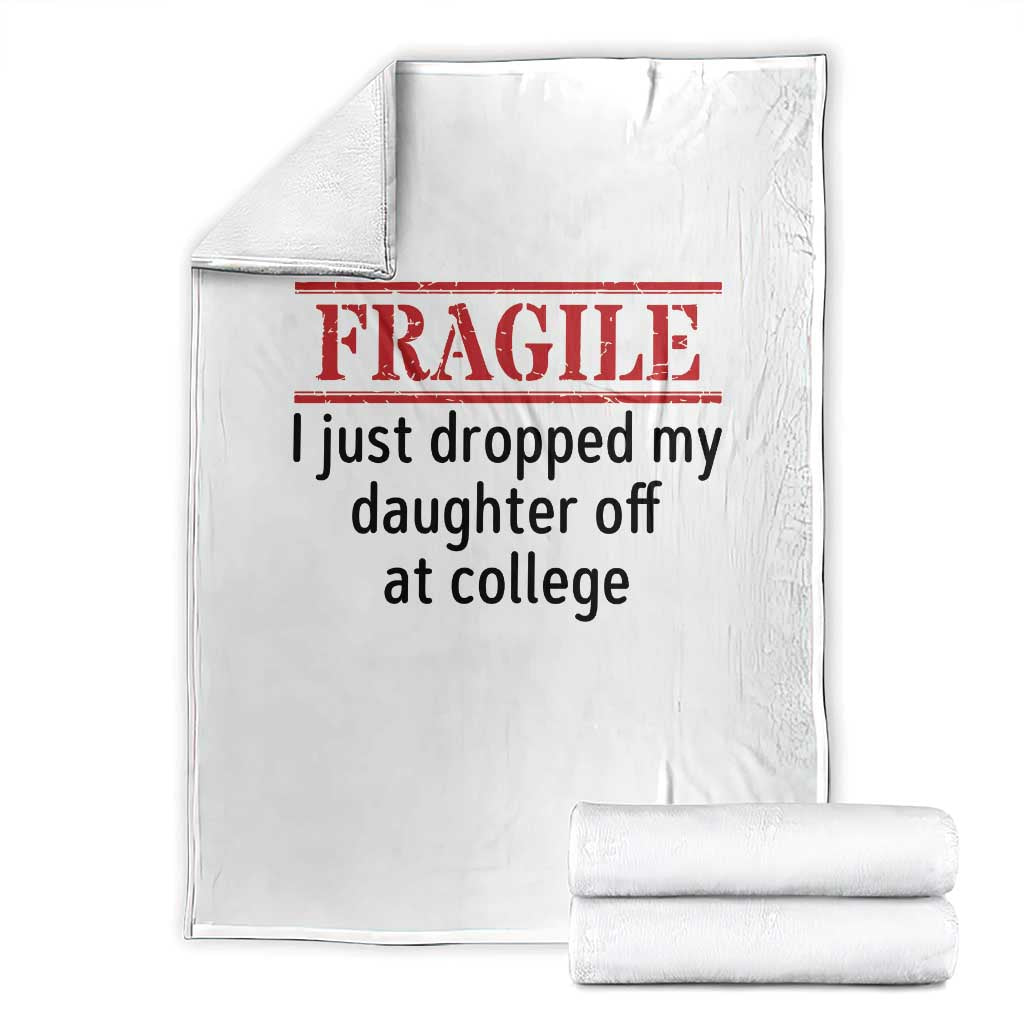 Fragile I Just Dropped My Daughter Off At College Throw Blanket Drop Off Parents - Wonder Print Shop