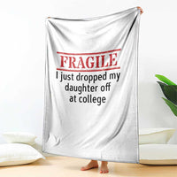 Fragile I Just Dropped My Daughter Off At College Throw Blanket Drop Off Parents - Wonder Print Shop