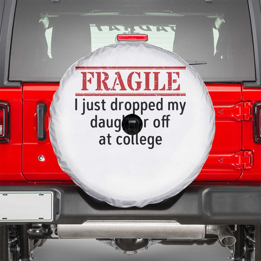 Fragile I Just Dropped My Daughter Off At College Spare Tire Cover Drop Off Parents - Wonder Print Shop