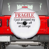 Fragile I Just Dropped My Daughter Off At College Spare Tire Cover Drop Off Parents - Wonder Print Shop