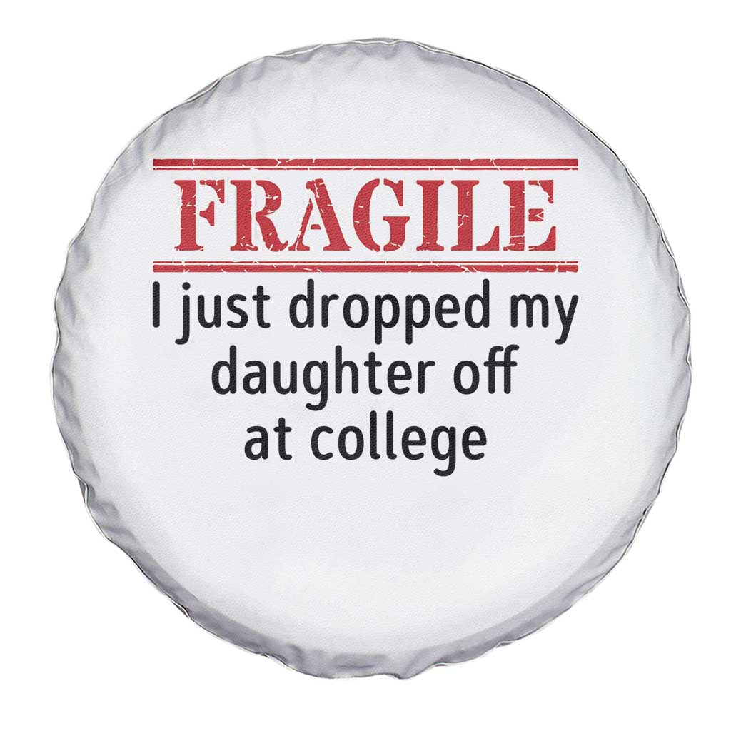 Fragile I Just Dropped My Daughter Off At College Spare Tire Cover Drop Off Parents - Wonder Print Shop