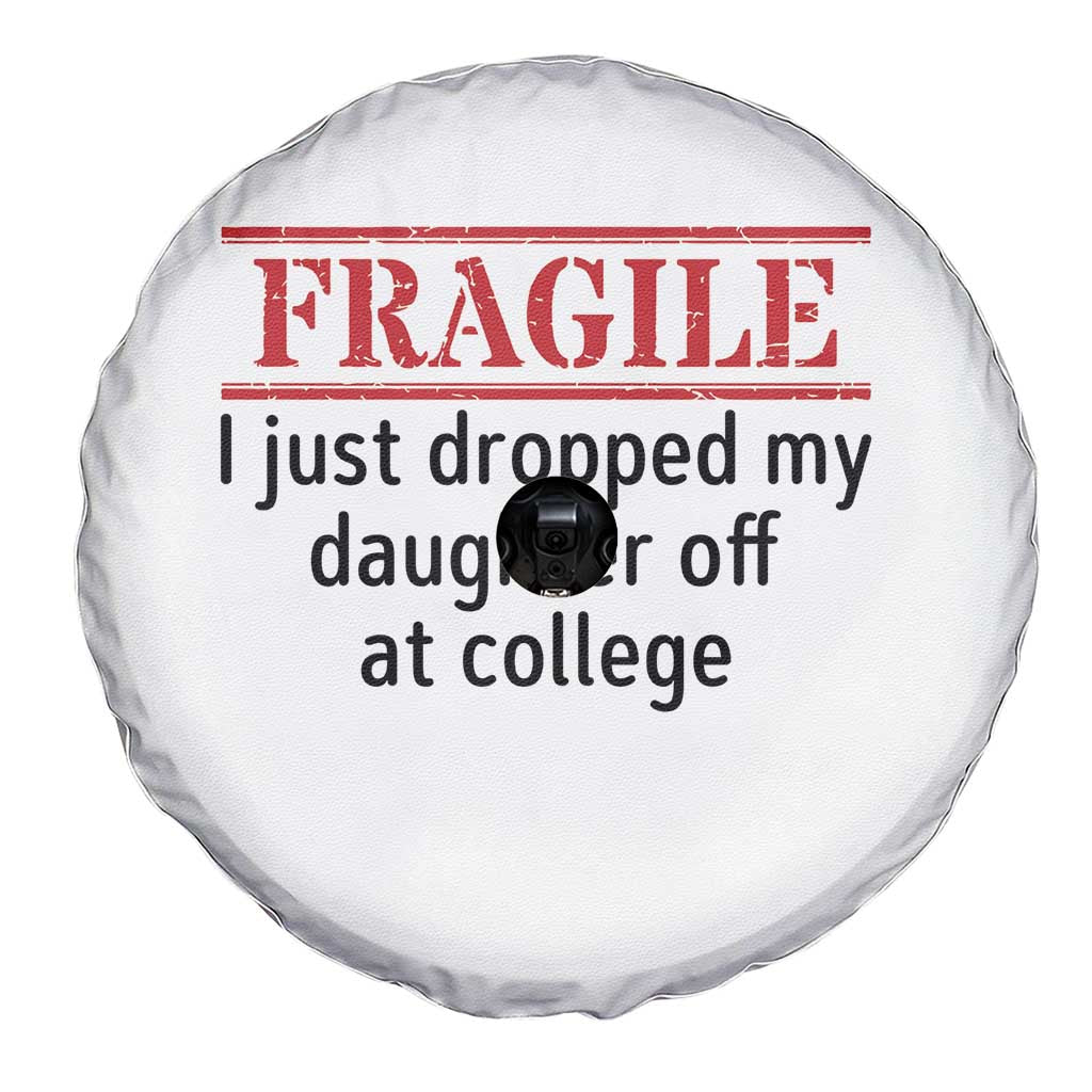 Fragile I Just Dropped My Daughter Off At College Spare Tire Cover Drop Off Parents - Wonder Print Shop