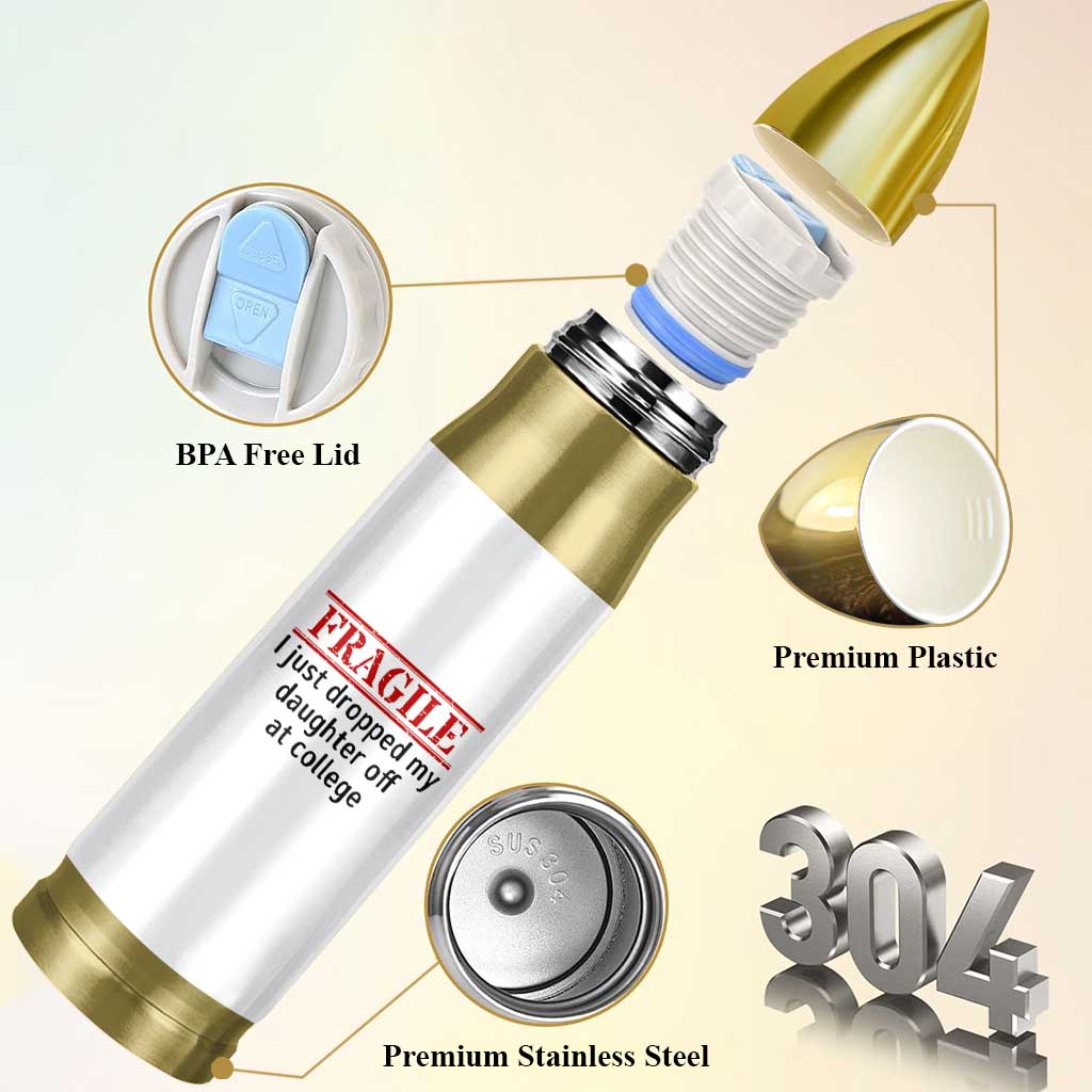 Fragile I Just Dropped My Daughter Off At College Bullet Tumbler Drop Off Parents - Wonder Print Shop