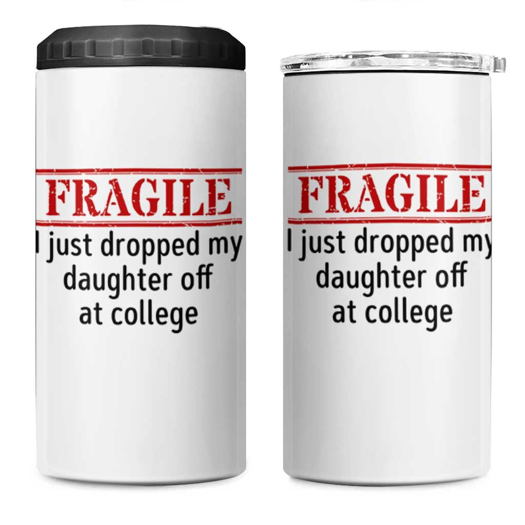 Fragile I Just Dropped My Daughter Off At College 4 in 1 Can Cooler Tumbler Drop Off Parents - Wonder Print Shop