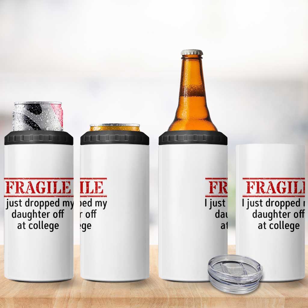 Fragile I Just Dropped My Daughter Off At College 4 in 1 Can Cooler Tumbler Drop Off Parents - Wonder Print Shop