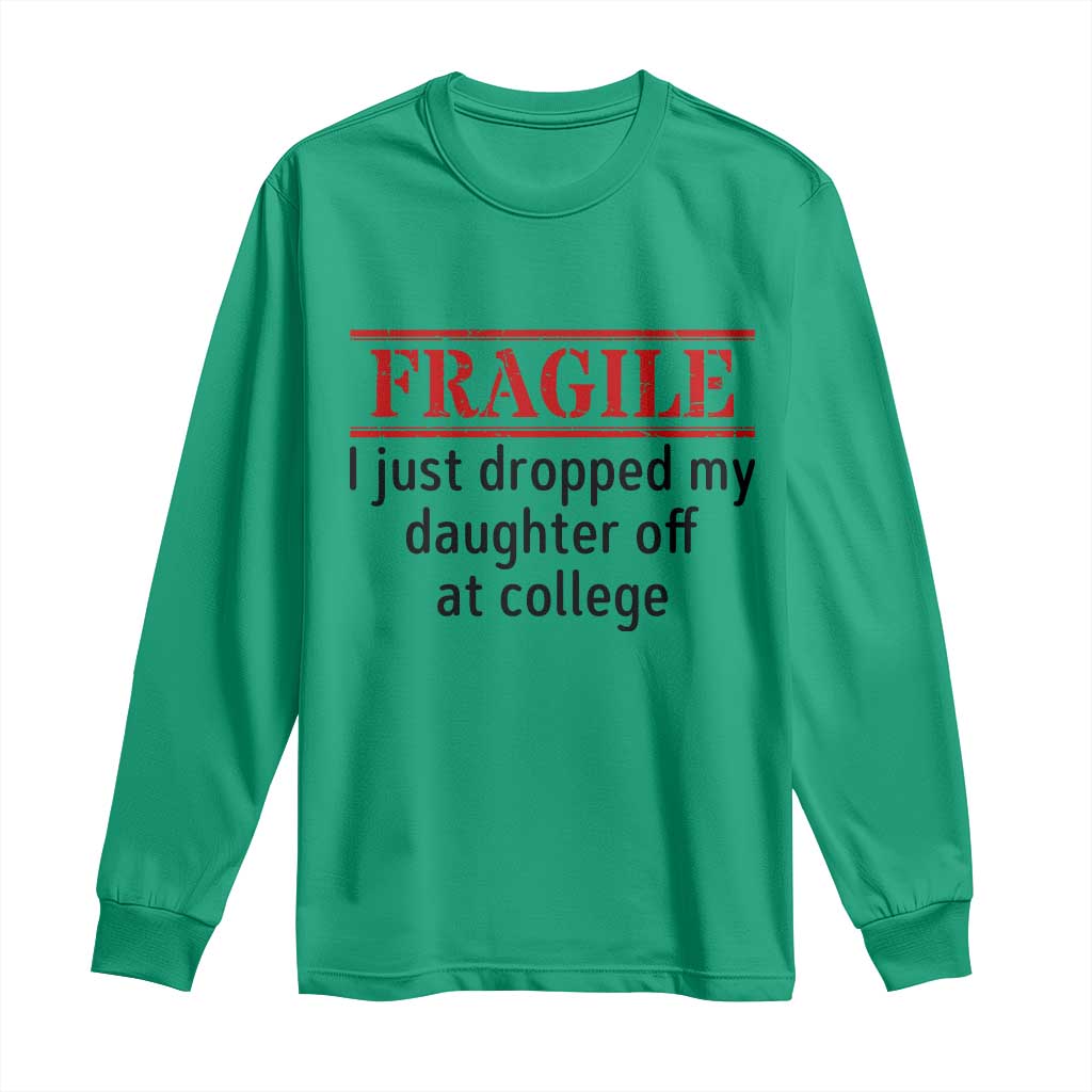 Fragile I Just Dropped My Daughter Off At College Long Sleeve Shirt Drop Off Parents - Wonder Print Shop