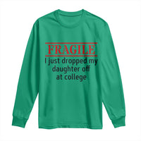 Fragile I Just Dropped My Daughter Off At College Long Sleeve Shirt Drop Off Parents - Wonder Print Shop