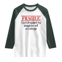 Fragile I Just Dropped My Daughter Off At College Raglan Shirt Drop Off Parents - Wonder Print Shop