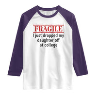 Fragile I Just Dropped My Daughter Off At College Raglan Shirt Drop Off Parents - Wonder Print Shop