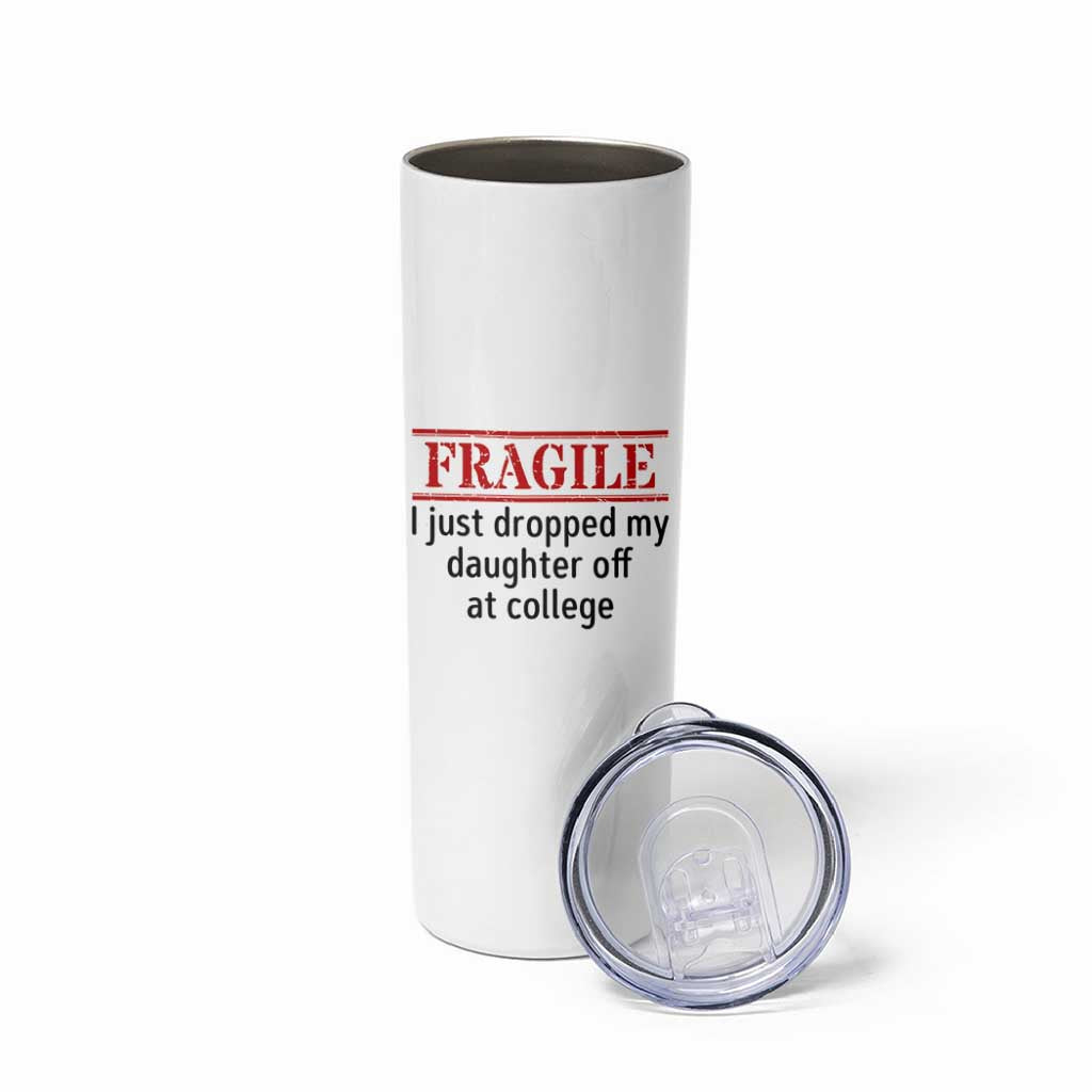Fragile I Just Dropped My Daughter Off At College Skinny Tumbler Drop Off Parents - Wonder Print Shop