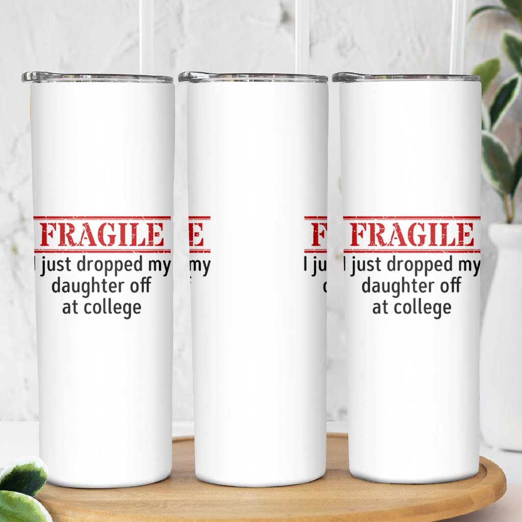 Fragile I Just Dropped My Daughter Off At College Skinny Tumbler Drop Off Parents - Wonder Print Shop
