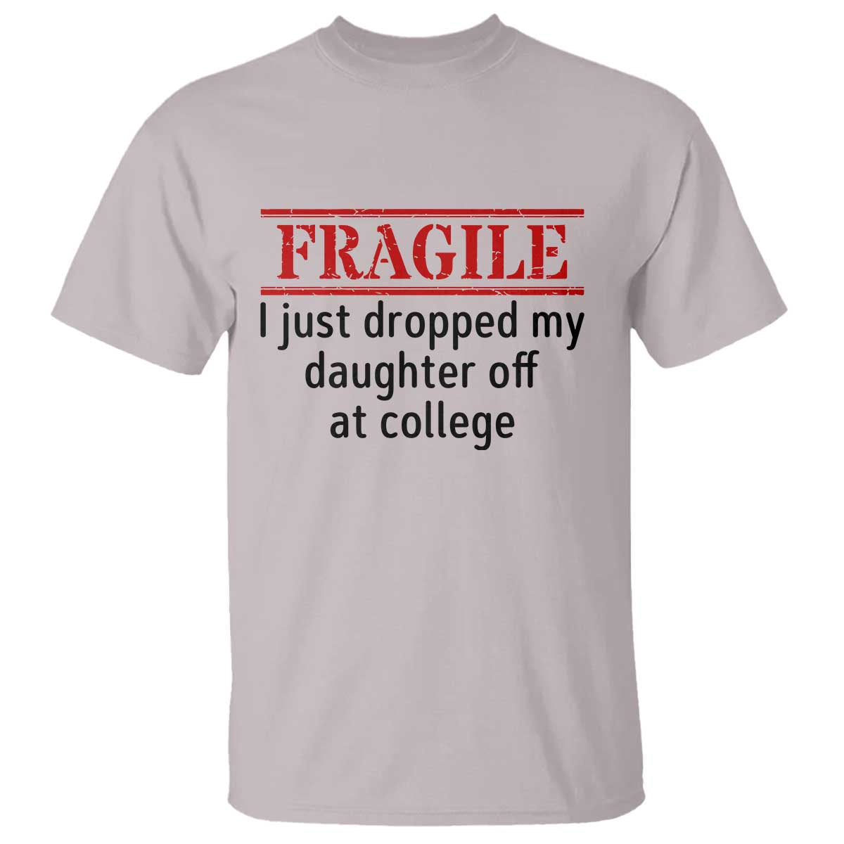 Fragile I Just Dropped My Daughter Off At College T Shirt Drop Off Parents - Wonder Print Shop