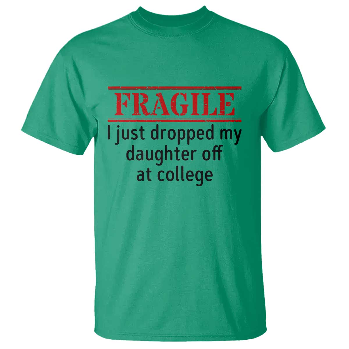 Fragile I Just Dropped My Daughter Off At College T Shirt Drop Off Parents - Wonder Print Shop