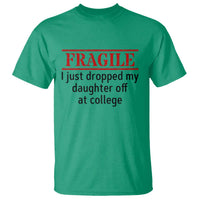 Fragile I Just Dropped My Daughter Off At College T Shirt Drop Off Parents - Wonder Print Shop