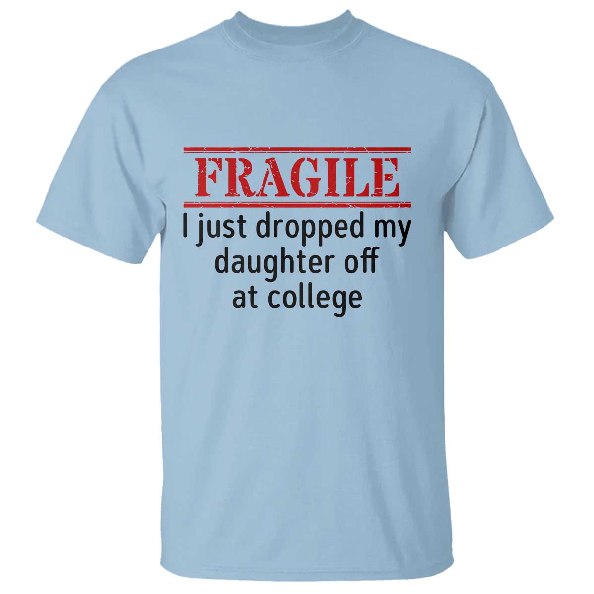 Fragile I Just Dropped My Daughter Off At College T Shirt Drop Off Parents - Wonder Print Shop