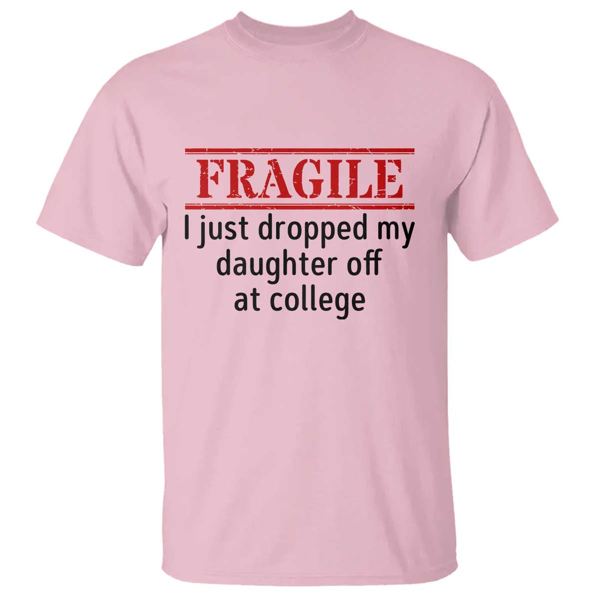 Fragile I Just Dropped My Daughter Off At College T Shirt Drop Off Parents - Wonder Print Shop