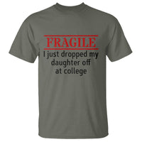 Fragile I Just Dropped My Daughter Off At College T Shirt Drop Off Parents - Wonder Print Shop