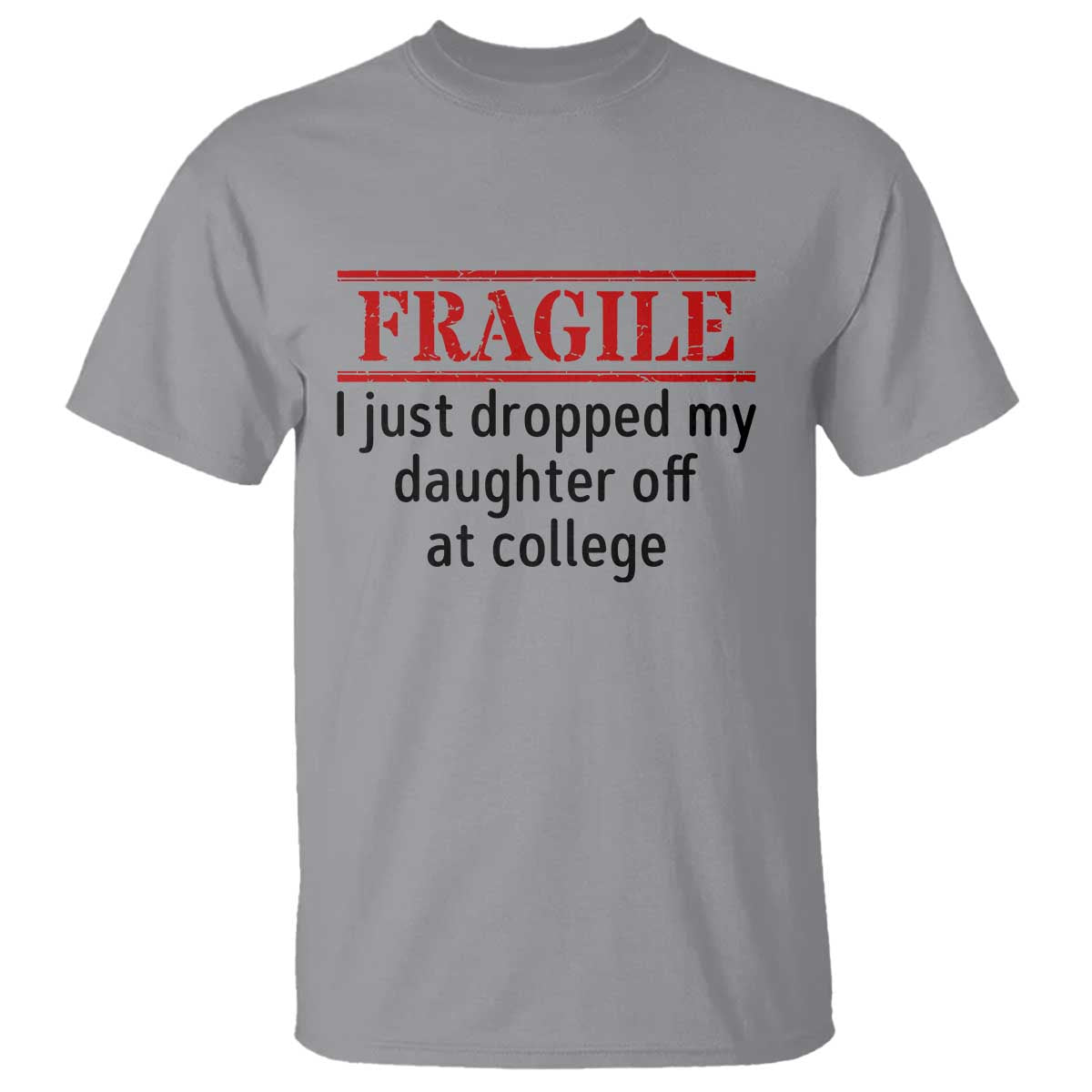 Fragile I Just Dropped My Daughter Off At College T Shirt Drop Off Parents - Wonder Print Shop