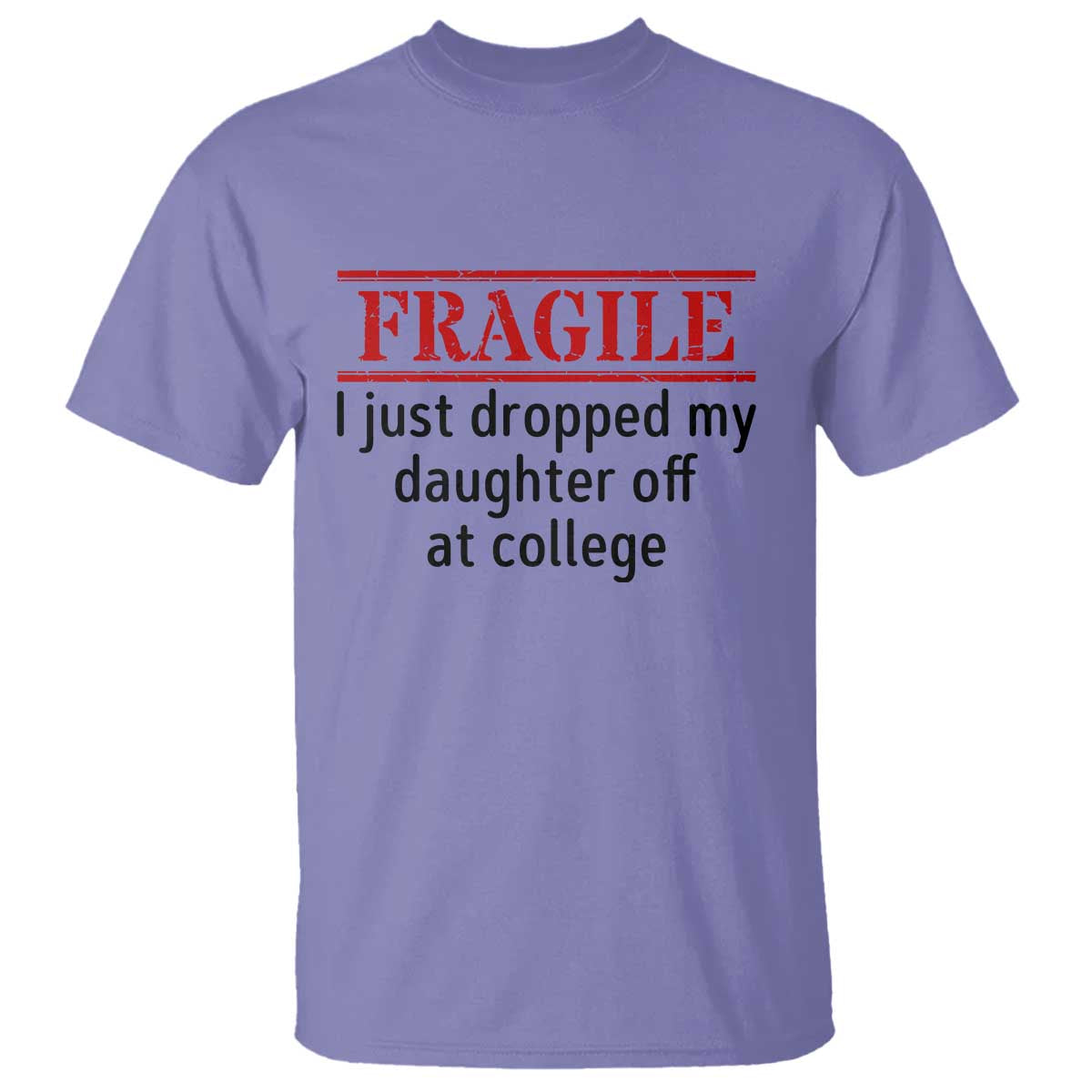 Fragile I Just Dropped My Daughter Off At College T Shirt Drop Off Parents - Wonder Print Shop