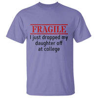 Fragile I Just Dropped My Daughter Off At College T Shirt Drop Off Parents - Wonder Print Shop