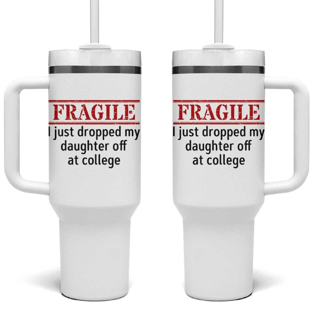 Fragile I Just Dropped My Daughter Off At College Tumbler With Handle Drop Off Parents - Wonder Print Shop