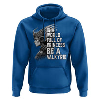 In A World Full Of Princess Be A Valkyrie Hoodie Viking Pride - Wonder Print Shop