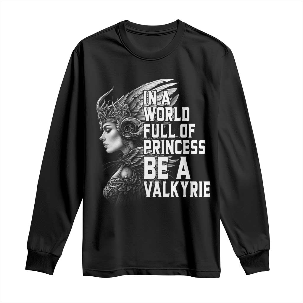 In A World Full Of Princess Be A Valkyrie Long Sleeve Shirt Viking Pride - Wonder Print Shop