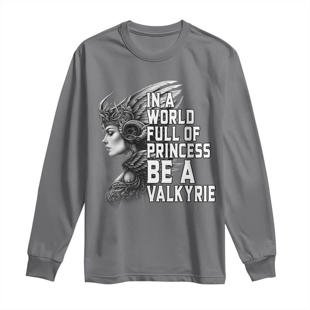In A World Full Of Princess Be A Valkyrie Long Sleeve Shirt Viking Pride - Wonder Print Shop