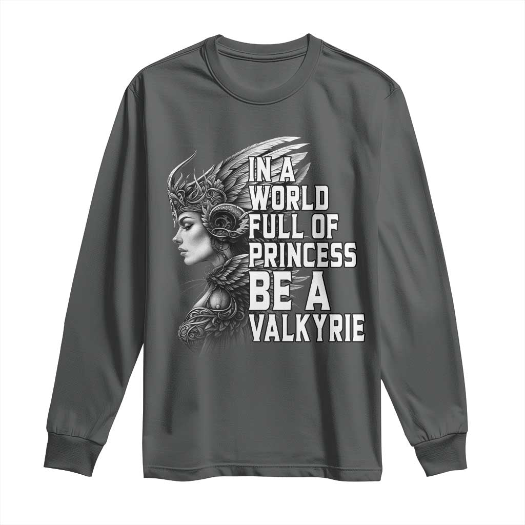In A World Full Of Princess Be A Valkyrie Long Sleeve Shirt Viking Pride - Wonder Print Shop