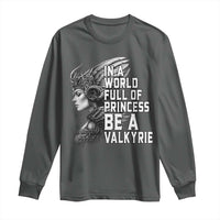 In A World Full Of Princess Be A Valkyrie Long Sleeve Shirt Viking Pride - Wonder Print Shop