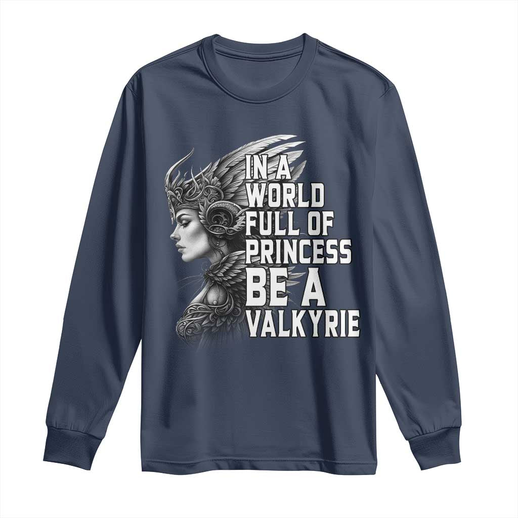 In A World Full Of Princess Be A Valkyrie Long Sleeve Shirt Viking Pride - Wonder Print Shop