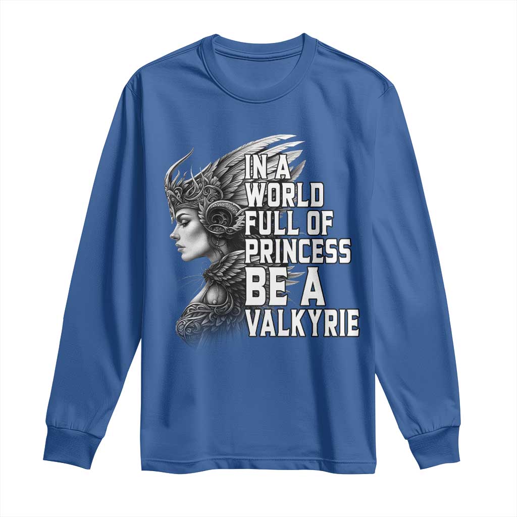 In A World Full Of Princess Be A Valkyrie Long Sleeve Shirt Viking Pride - Wonder Print Shop