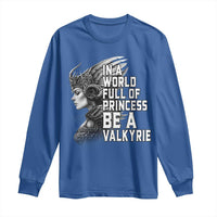 In A World Full Of Princess Be A Valkyrie Long Sleeve Shirt Viking Pride - Wonder Print Shop