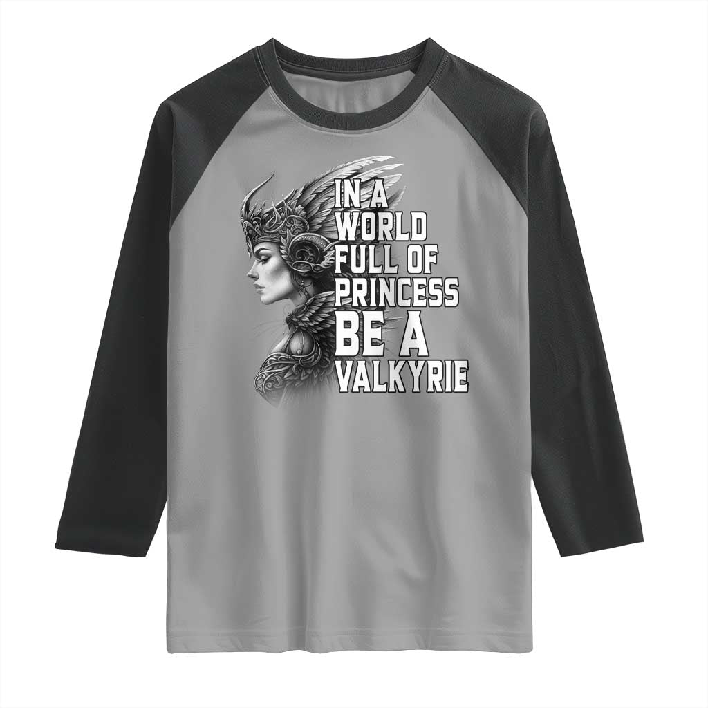 In A World Full Of Princess Be A Valkyrie Raglan Shirt Viking Pride - Wonder Print Shop