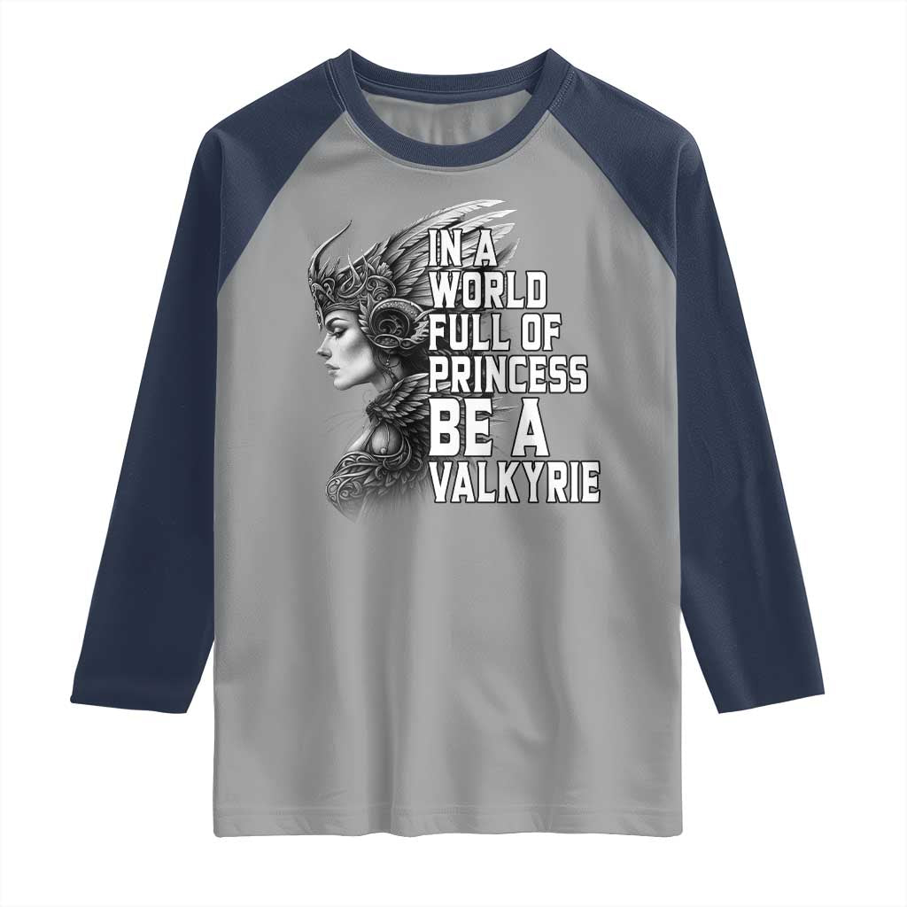 In A World Full Of Princess Be A Valkyrie Raglan Shirt Viking Pride - Wonder Print Shop